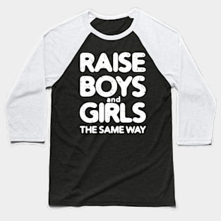 Raise Boys and Girls The Same Way #2 Baseball T-Shirt